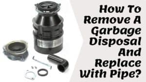 How To Remove A Garbage Disposal And Replace With Pipe
