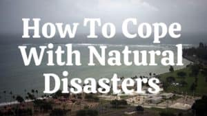 How To Cope With Natural Disasters
