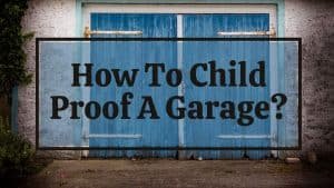 How to Child proof a Garage
