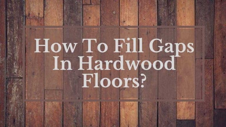 how to fix gaps in hardwood floors