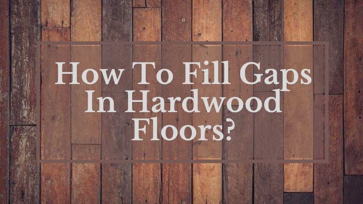 how-to-fill-gaps-in-hardwood-floors