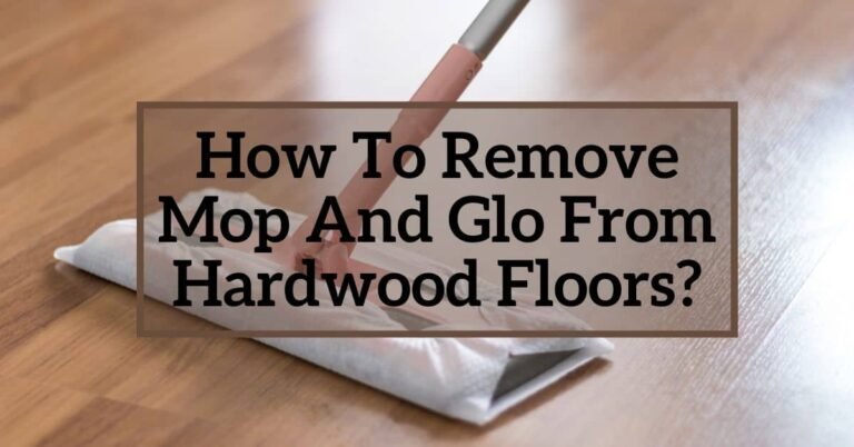 How To et rid of Mop And Glo From Hardwood Floors