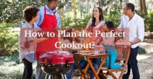 how to plan the perfect cookout