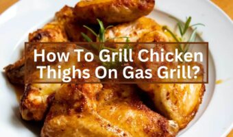 How To Grill Chicken Thighs On Gas Grill