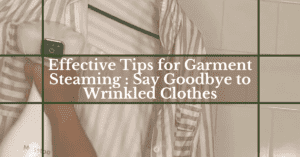 Effective Tips for Garment Steaming